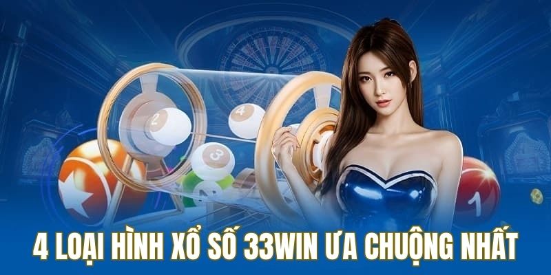 Có 4 loại hình xổ số 33win ưa chuộng nhất